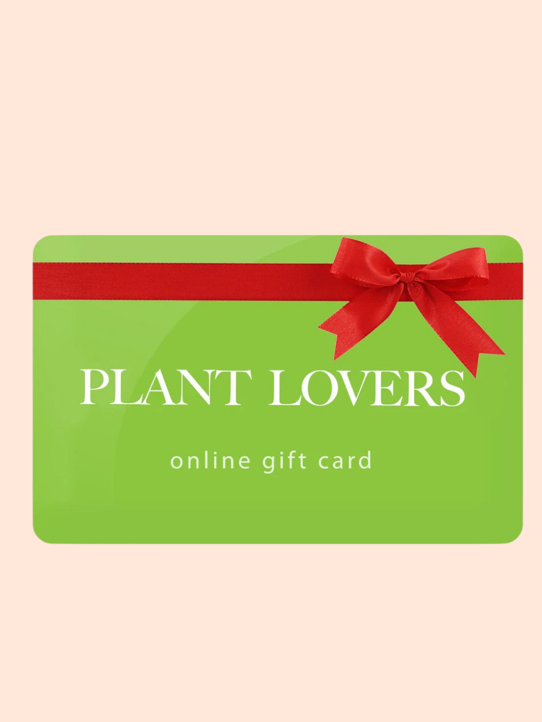 Plant Lovers Gift Card ($10 - $100)